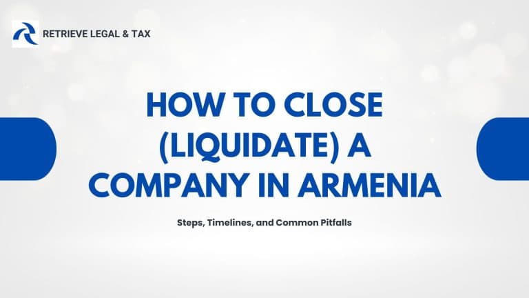How to Close (Liquidate) a Company in Armenia: Steps, Timelines, and Common Pitfalls
